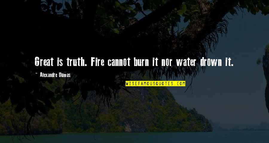 Fire Water Quotes By Alexandre Dumas: Great is truth. Fire cannot burn it nor