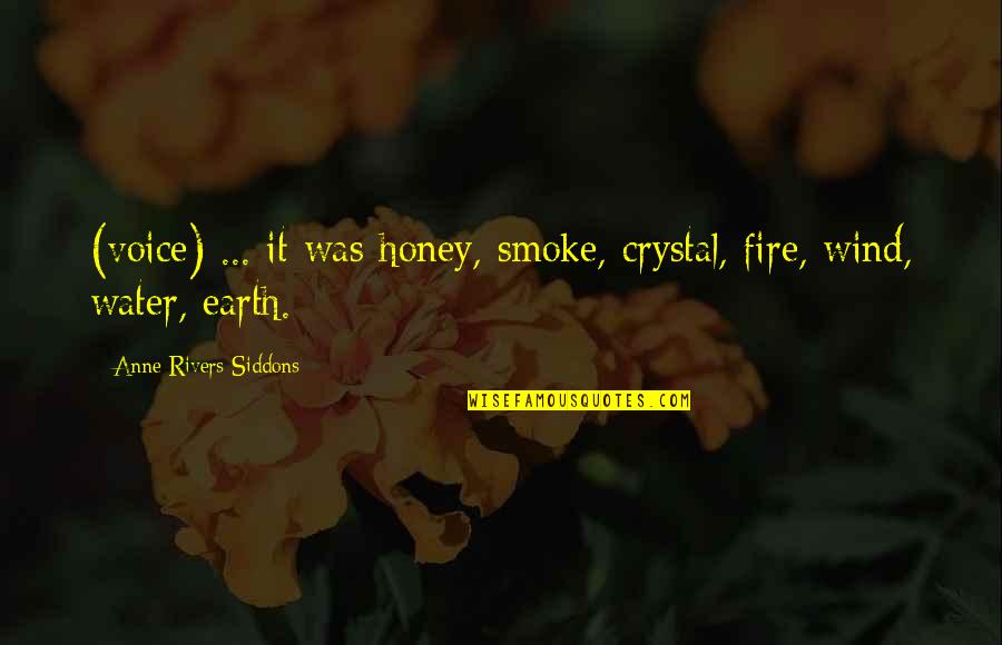 Fire Water Quotes By Anne Rivers Siddons: (voice) ... it was honey, smoke, crystal, fire,