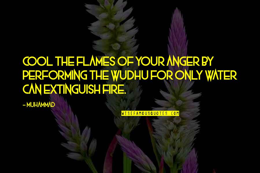 Fire Water Quotes By Muhammad: Cool the flames of your anger by performing