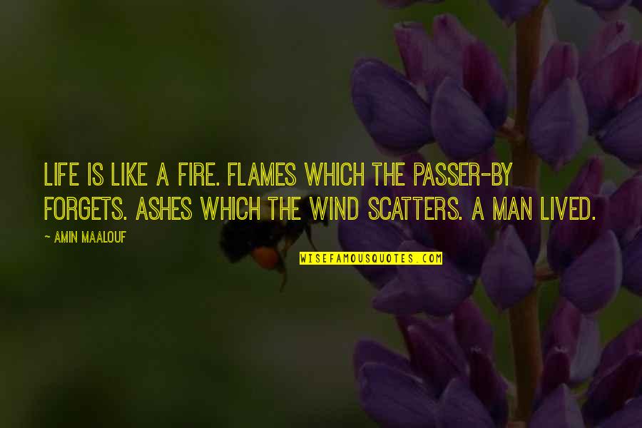 Fire Which Quotes By Amin Maalouf: Life is like a fire. Flames which the
