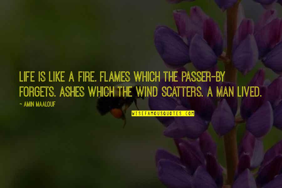 Fire Which Quotes By Amin Maalouf: Life is like a fire. Flames which the Fire Which Quotes By Amin Maalouf: Life is like a fire. Flames which the