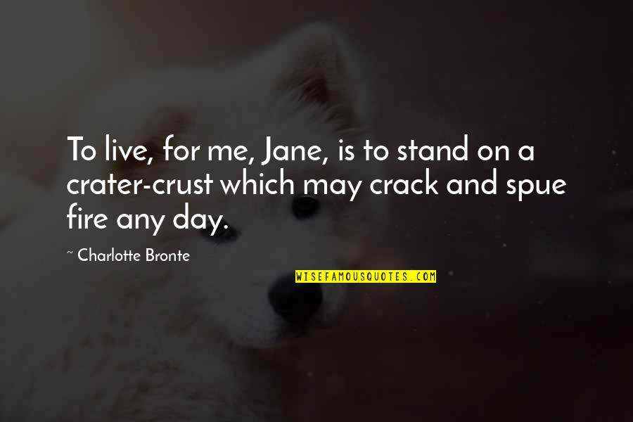 Fire Which Quotes By Charlotte Bronte: To live, for me, Jane, is to stand