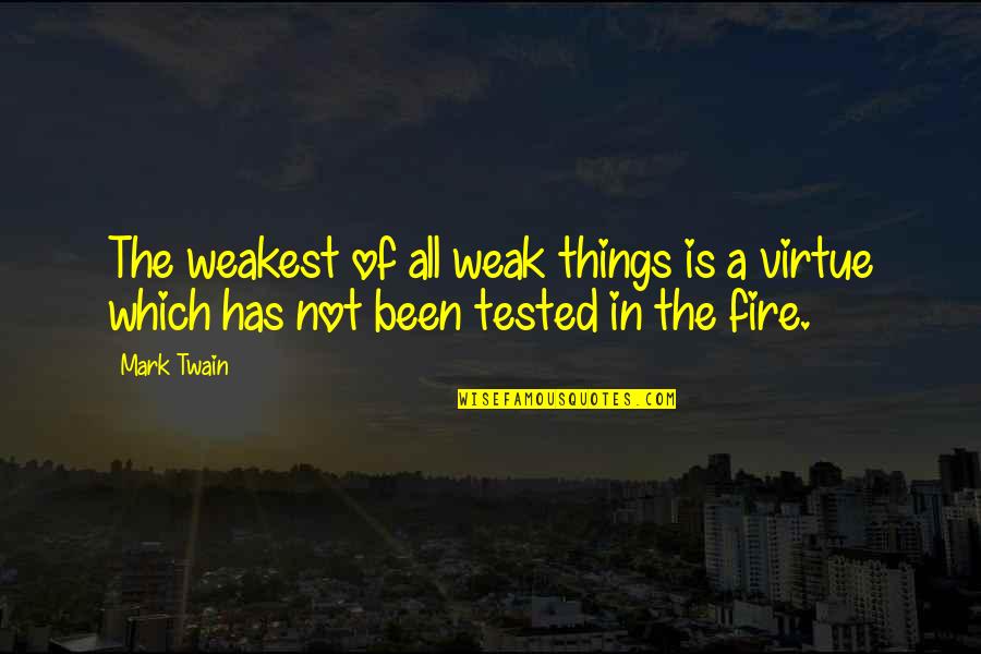 Fire Which Quotes By Mark Twain: The weakest of all weak things is a