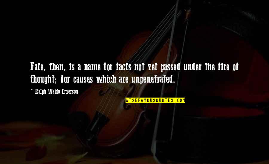 Fire Which Quotes By Ralph Waldo Emerson: Fate, then, is a name for facts not