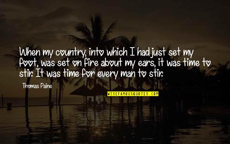 Fire Which Quotes By Thomas Paine: When my country, into which I had just