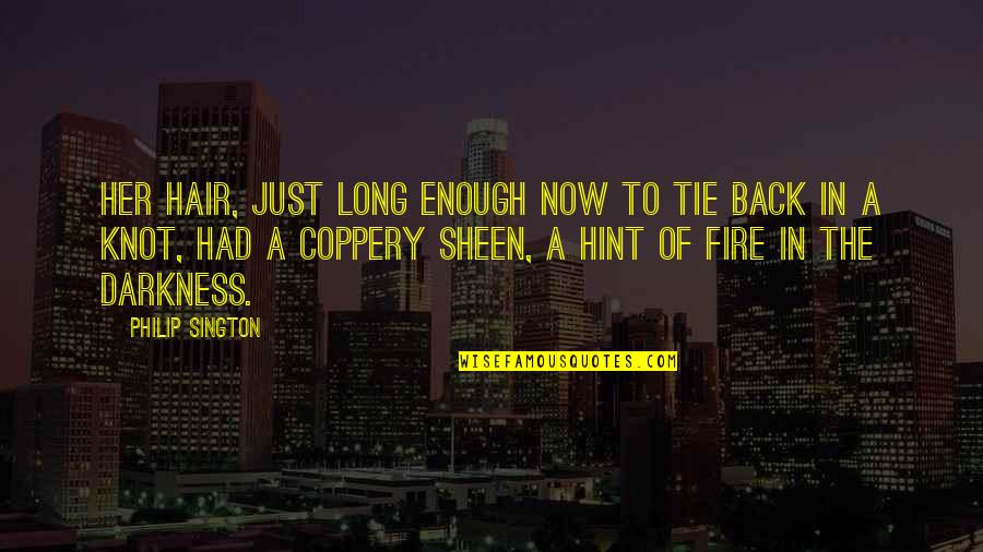 Fire Within Her Quotes By Philip Sington: Her hair, just long enough now to tie