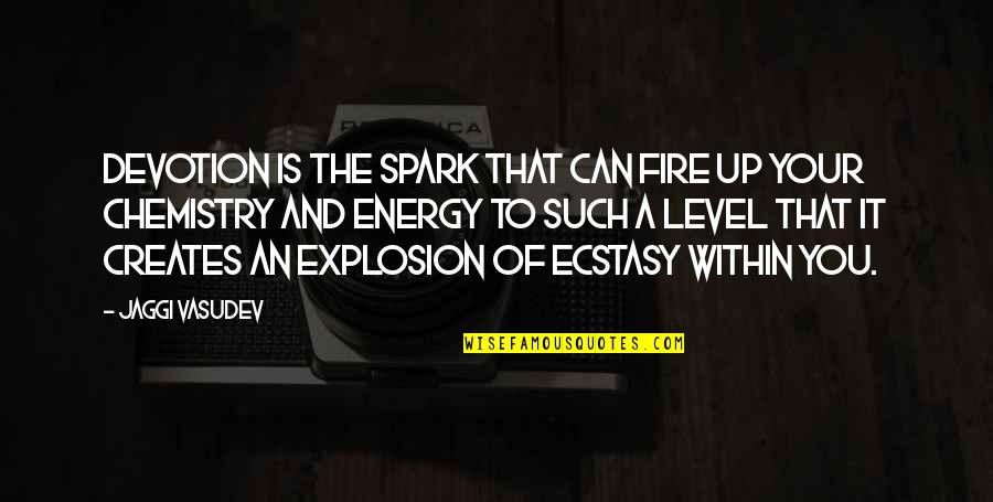 Fire Within Quotes By Jaggi Vasudev: Devotion is the spark that can fire up