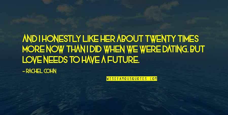 Fireable Gemstones Quotes By Rachel Cohn: And I honestly like her about twenty times Fireable Gemstones Quotes By Rachel Cohn: And I honestly like her about twenty times