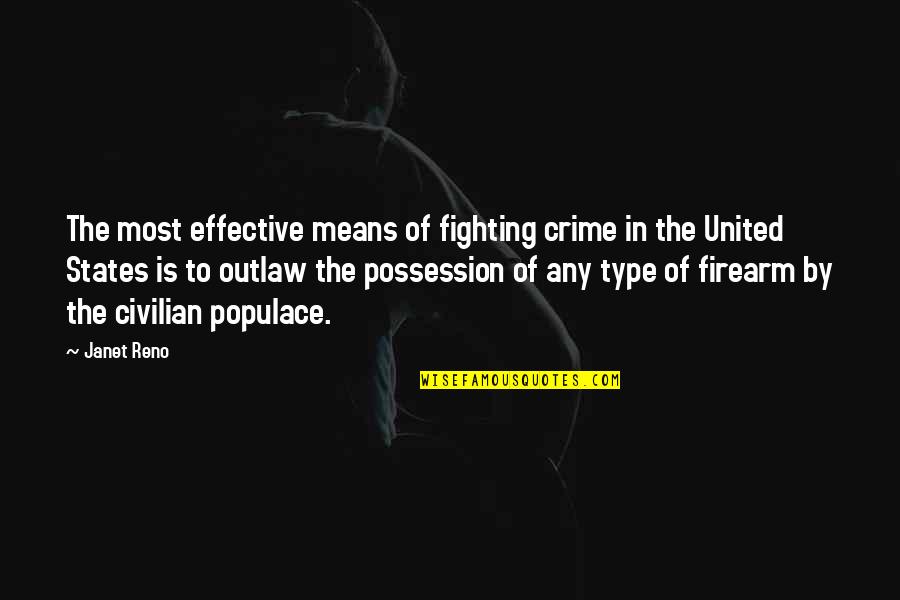 Firearm Quotes By Janet Reno: The most effective means of fighting crime in