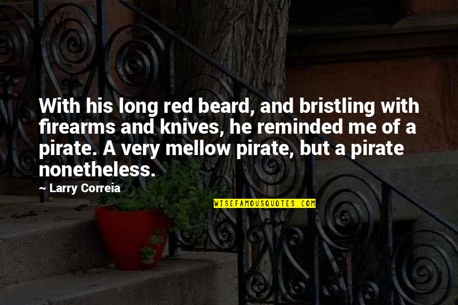 Firearms Quotes By Larry Correia: With his long red beard, and bristling with