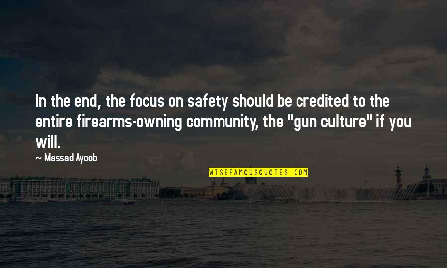 Firearms Quotes By Massad Ayoob: In the end, the focus on safety should