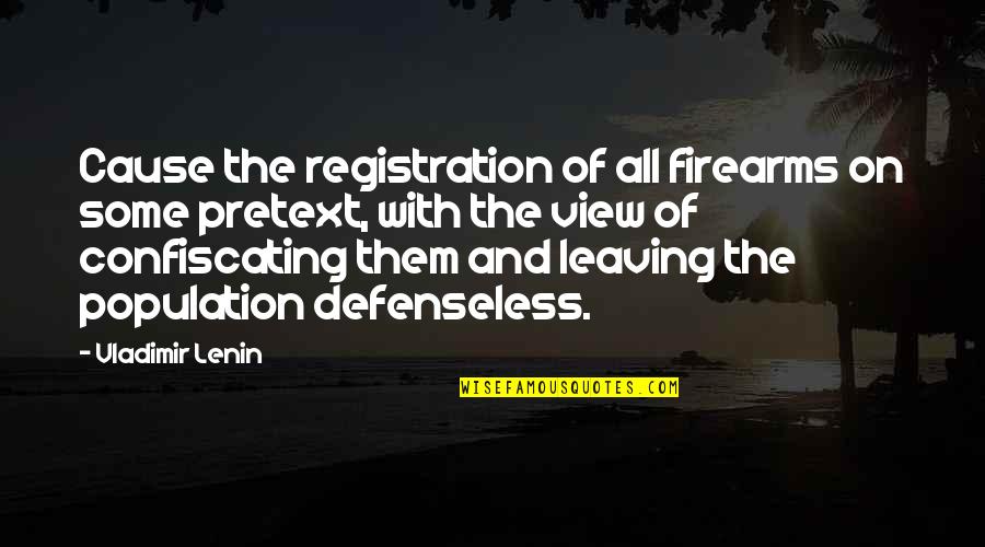 Firearms Quotes By Vladimir Lenin: Cause the registration of all firearms on some