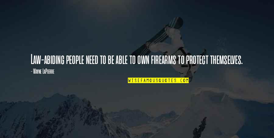 Firearms Quotes By Wayne LaPierre: Law-abiding people need to be able to own