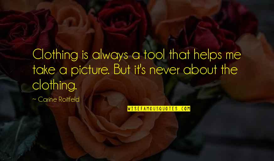 Fireball Song Quotes By Carine Roitfeld: Clothing is always a tool that helps me Fireball Song Quotes By Carine Roitfeld: Clothing is always a tool that helps me