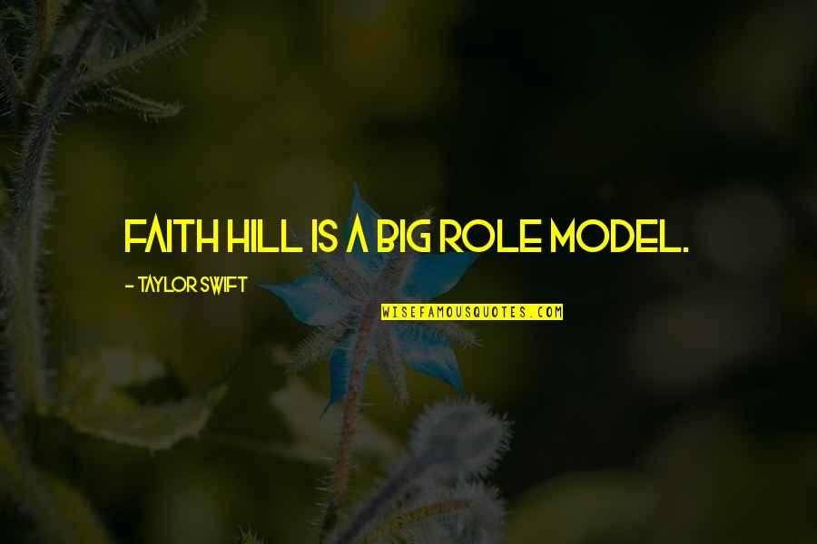 Fireball Song Quotes By Taylor Swift: Faith Hill is a big role model. Fireball Song Quotes By Taylor Swift: Faith Hill is a big role model.