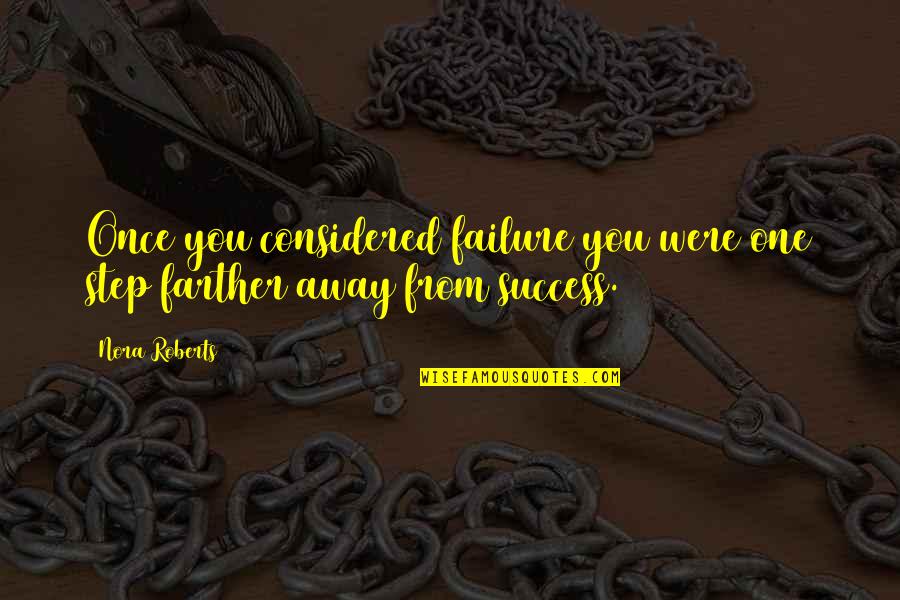 Fireball Xl5 Quotes By Nora Roberts: Once you considered failure you were one step