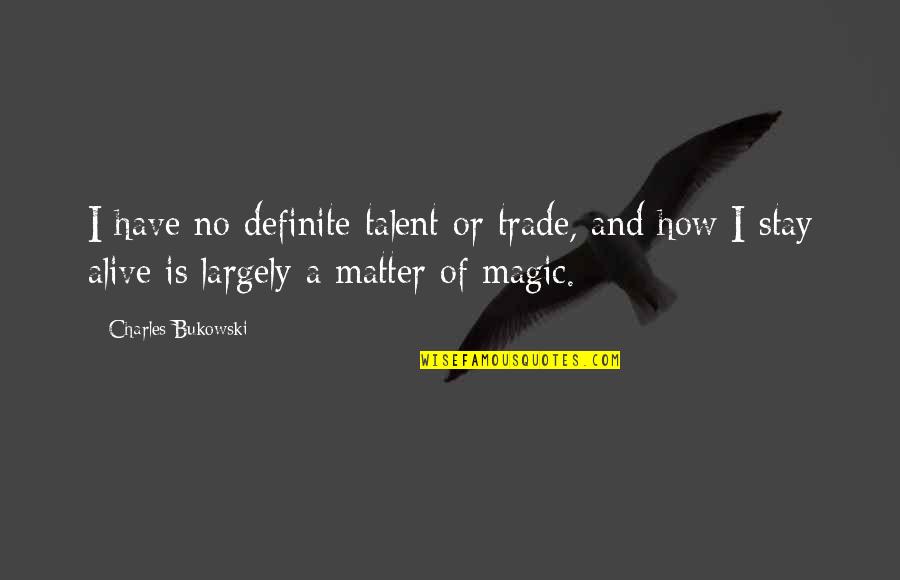 Firebat Quotes By Charles Bukowski: I have no definite talent or trade, and Firebat Quotes By Charles Bukowski: I have no definite talent or trade, and