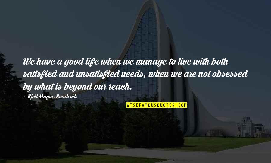 Fireblood Whispers Quotes By Kjell Magne Bondevik: We have a good life when we manage