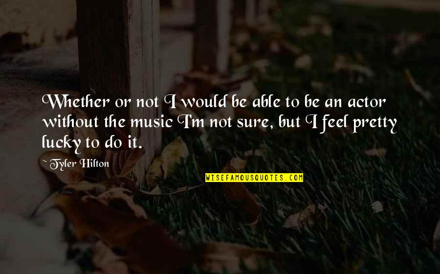 Firebolt Harry Quotes By Tyler Hilton: Whether or not I would be able to Firebolt Harry Quotes By Tyler Hilton: Whether or not I would be able to