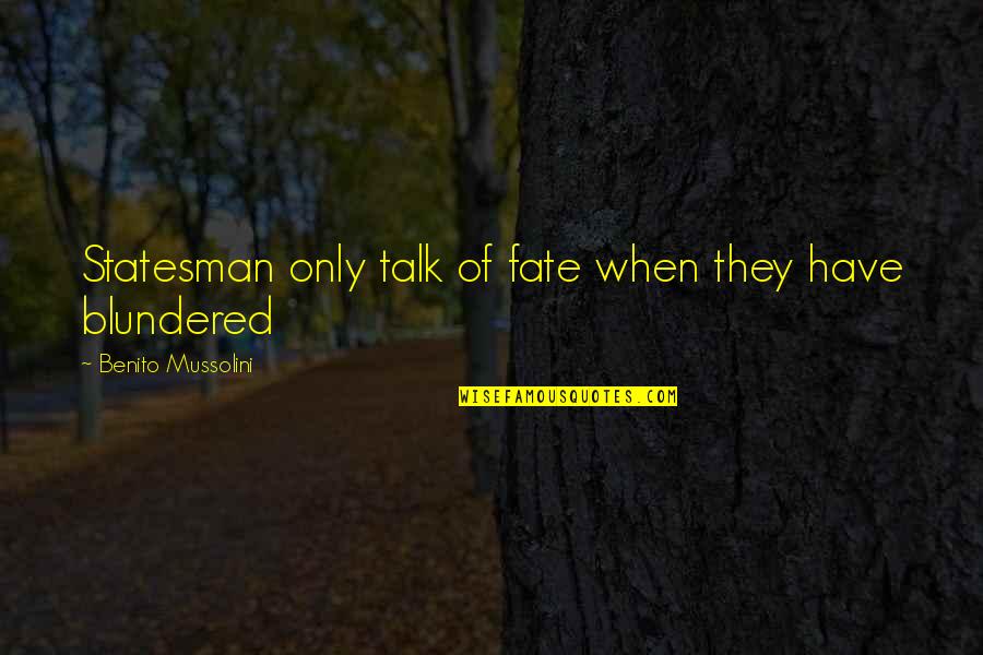 Firebomb Quotes By Benito Mussolini: Statesman only talk of fate when they have Firebomb Quotes By Benito Mussolini: Statesman only talk of fate when they have