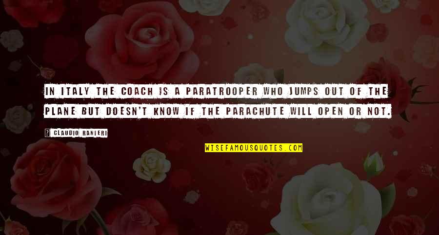 Firebomb Quotes By Claudio Ranieri: In Italy the Coach is a paratrooper who Firebomb Quotes By Claudio Ranieri: In Italy the Coach is a paratrooper who