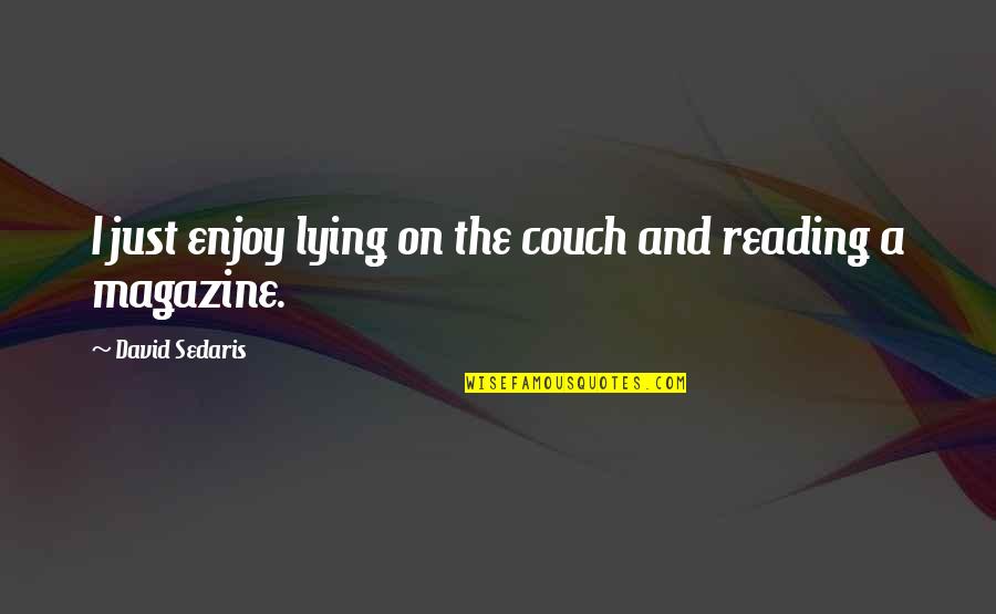 Firebombing Quotes By David Sedaris: I just enjoy lying on the couch and