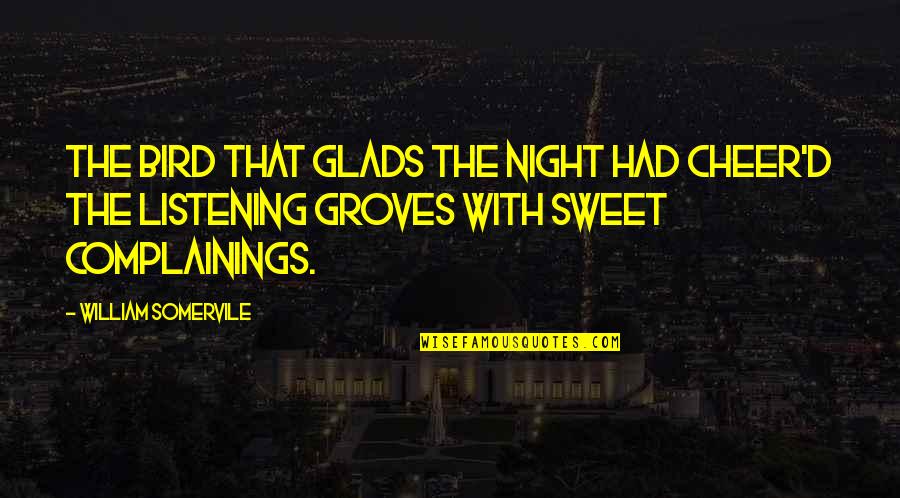 Firebombing Quotes By William Somervile: The bird That glads the night had cheer'd
