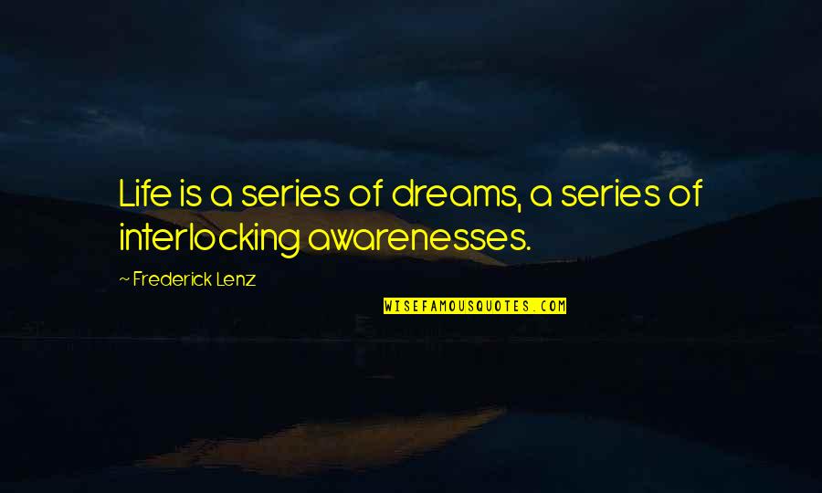 Fireboxes Quotes By Frederick Lenz: Life is a series of dreams, a series