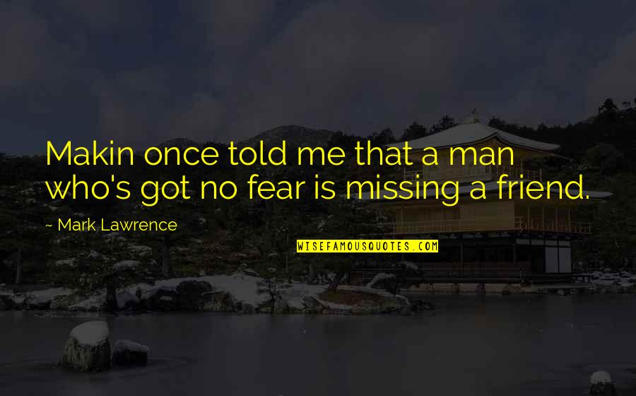 Fireboy Quotes By Mark Lawrence: Makin once told me that a man who's