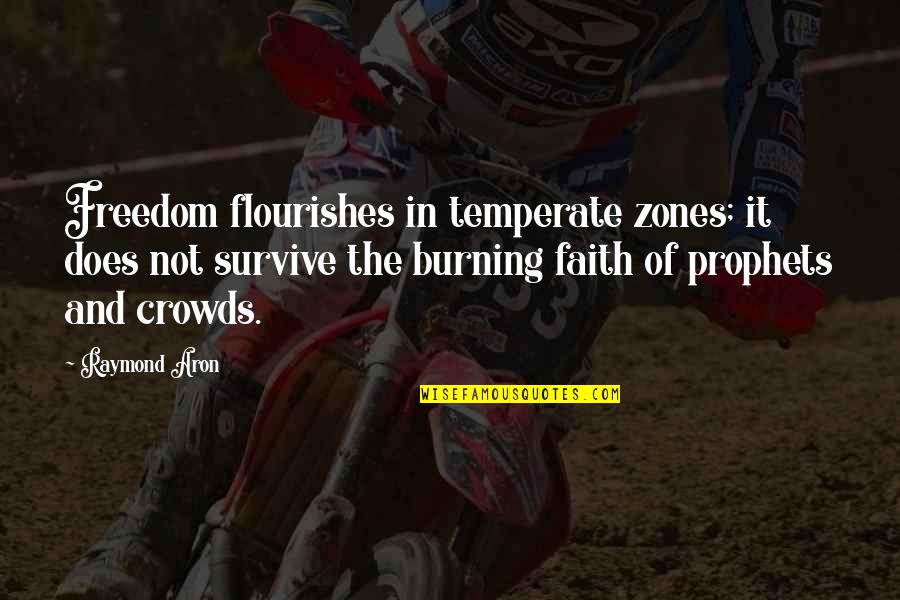 Fireboy Quotes By Raymond Aron: Freedom flourishes in temperate zones; it does not Fireboy Quotes By Raymond Aron: Freedom flourishes in temperate zones; it does not
