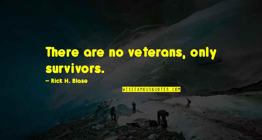 Firebrands Bar Quotes By Rick H. Blase: There are no veterans, only survivors.