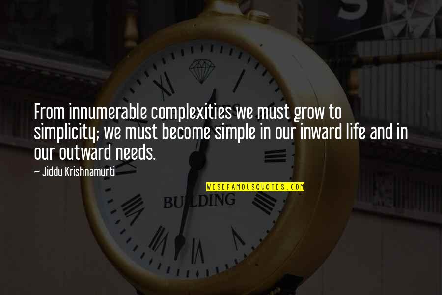 Firebrands In Dudley Quotes By Jiddu Krishnamurti: From innumerable complexities we must grow to simplicity;