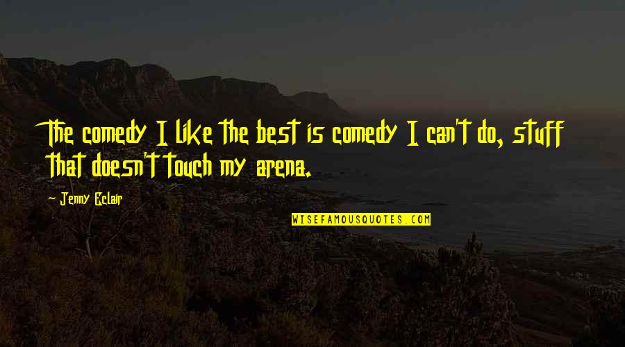 Firebright Quotes By Jenny Eclair: The comedy I like the best is comedy
