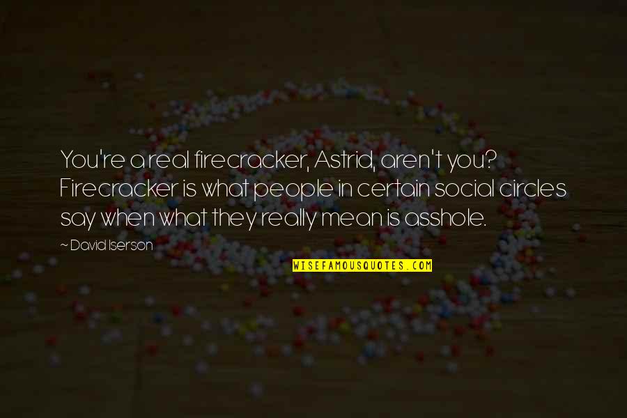 Firecracker Best Quotes By David Iserson: You're a real firecracker, Astrid, aren't you? Firecracker