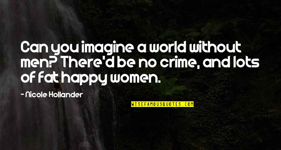 Firecracker Book Quotes By Nicole Hollander: Can you imagine a world without men? There'd