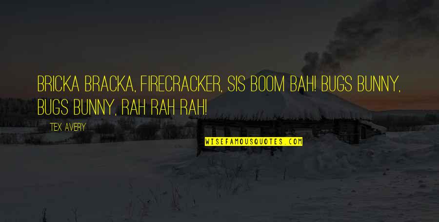 Firecracker Quotes By Tex Avery: Bricka bracka, firecracker, sis boom bah! Bugs Bunny,