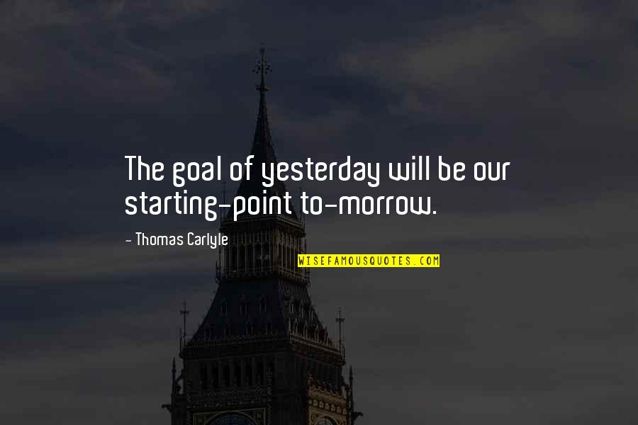 Firecrackers Good Quotes By Thomas Carlyle: The goal of yesterday will be our starting-point