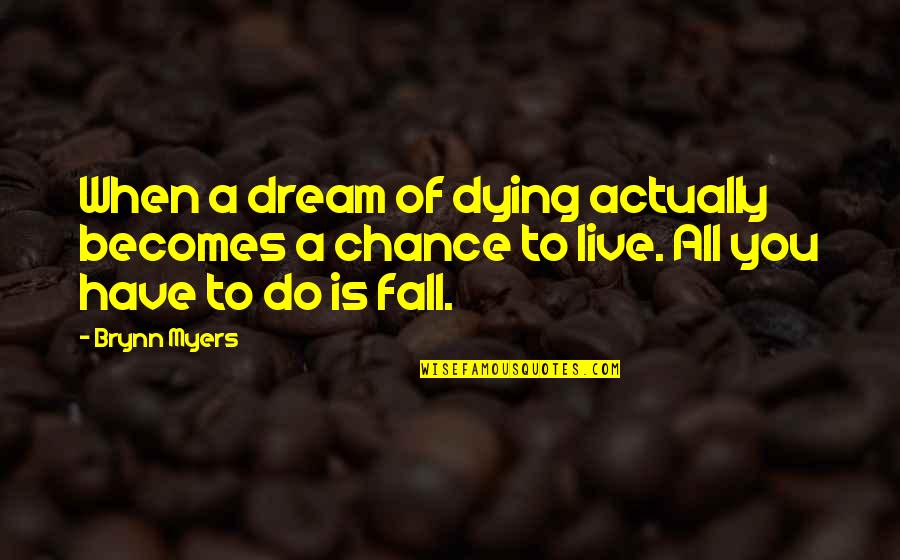 Firecrackers Quotes By Brynn Myers: When a dream of dying actually becomes a