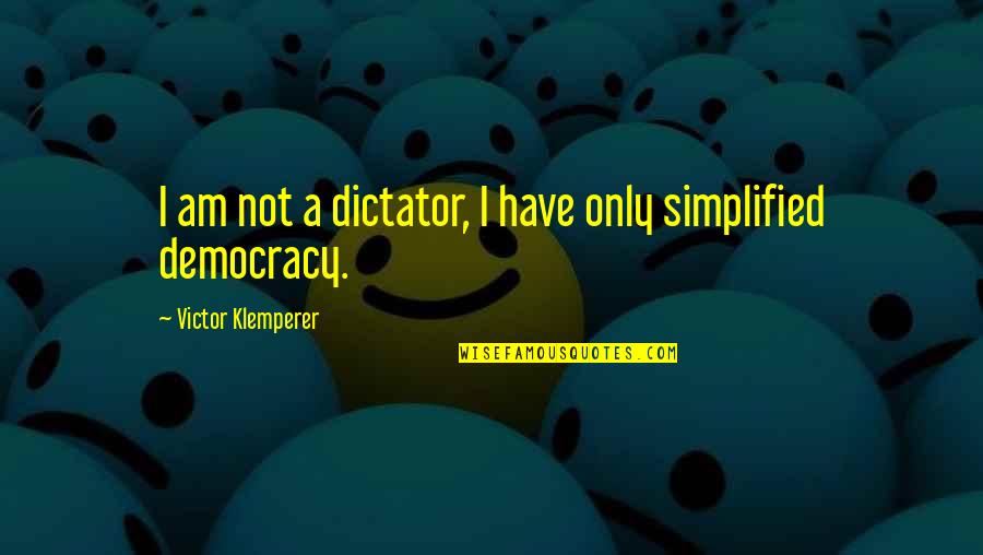 Firecrackers Quotes By Victor Klemperer: I am not a dictator, I have only