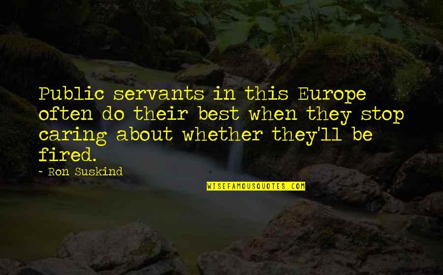 Fired From A Job Quotes By Ron Suskind: Public servants in this Europe often do their
