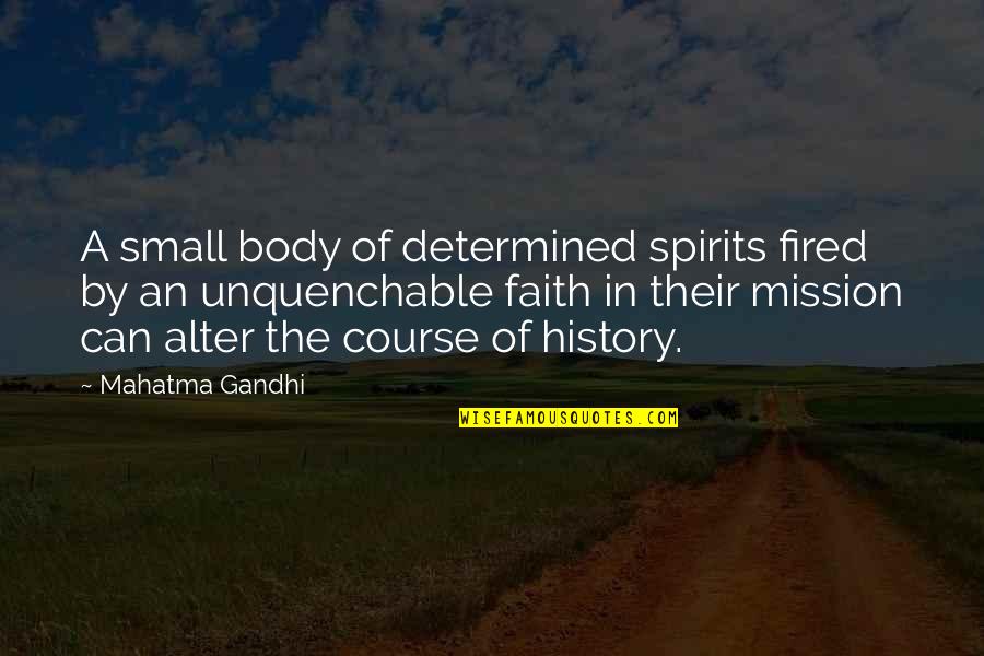 Fired Quotes By Mahatma Gandhi: A small body of determined spirits fired by