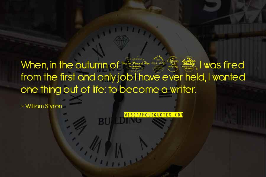 Fired Quotes By William Styron: When, in the autumn of 1947, I was