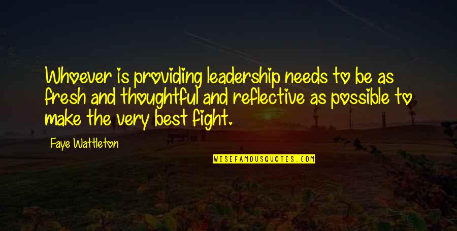 Fired Up Movie Quotes By Faye Wattleton: Whoever is providing leadership needs to be as