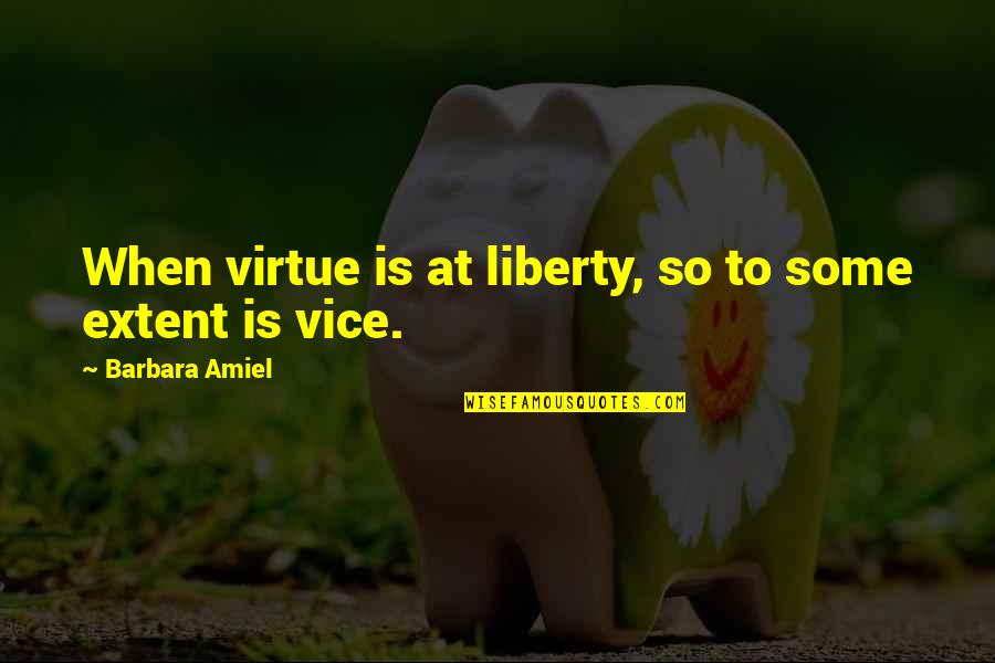 Firedrake Stone Quotes By Barbara Amiel: When virtue is at liberty, so to some