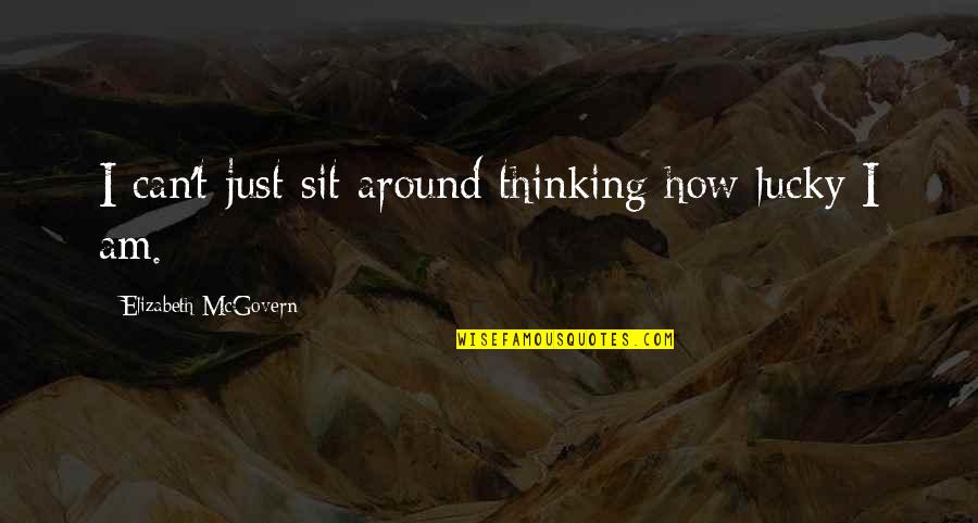 Firedrakes 40k Quotes By Elizabeth McGovern: I can't just sit around thinking how lucky Firedrakes 40k Quotes By Elizabeth McGovern: I can't just sit around thinking how lucky