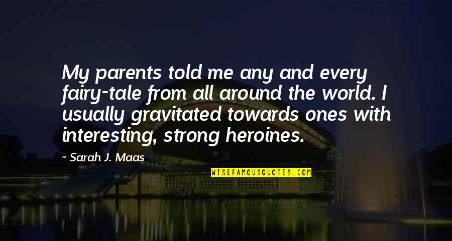 Firedrakes Quotes By Sarah J. Maas: My parents told me any and every fairy-tale Firedrakes Quotes By Sarah J. Maas: My parents told me any and every fairy-tale