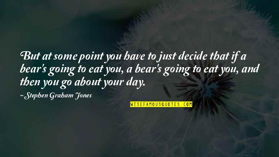 Fireeye Quote Quotes By Stephen Graham Jones: But at some point you have to just Fireeye Quote Quotes By Stephen Graham Jones: But at some point you have to just