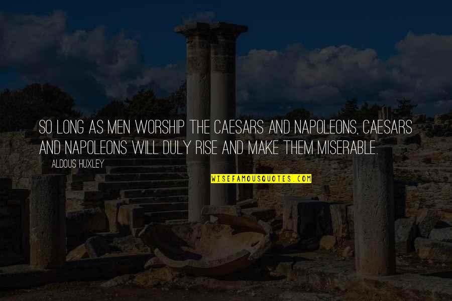 Fireeye Quotes By Aldous Huxley: So long as men worship the Caesars and Fireeye Quotes By Aldous Huxley: So long as men worship the Caesars and