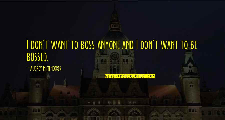 Firefall Band Quotes By Audrey Niffenegger: I don't want to boss anyone and I Firefall Band Quotes By Audrey Niffenegger: I don't want to boss anyone and I