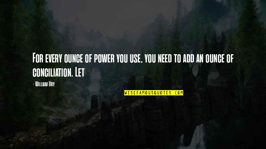 Firefall Band Quotes By William Ury: For every ounce of power you use, you